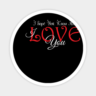 I hope You Know How Much I LOVE You :Happy Valentines Day Magnet